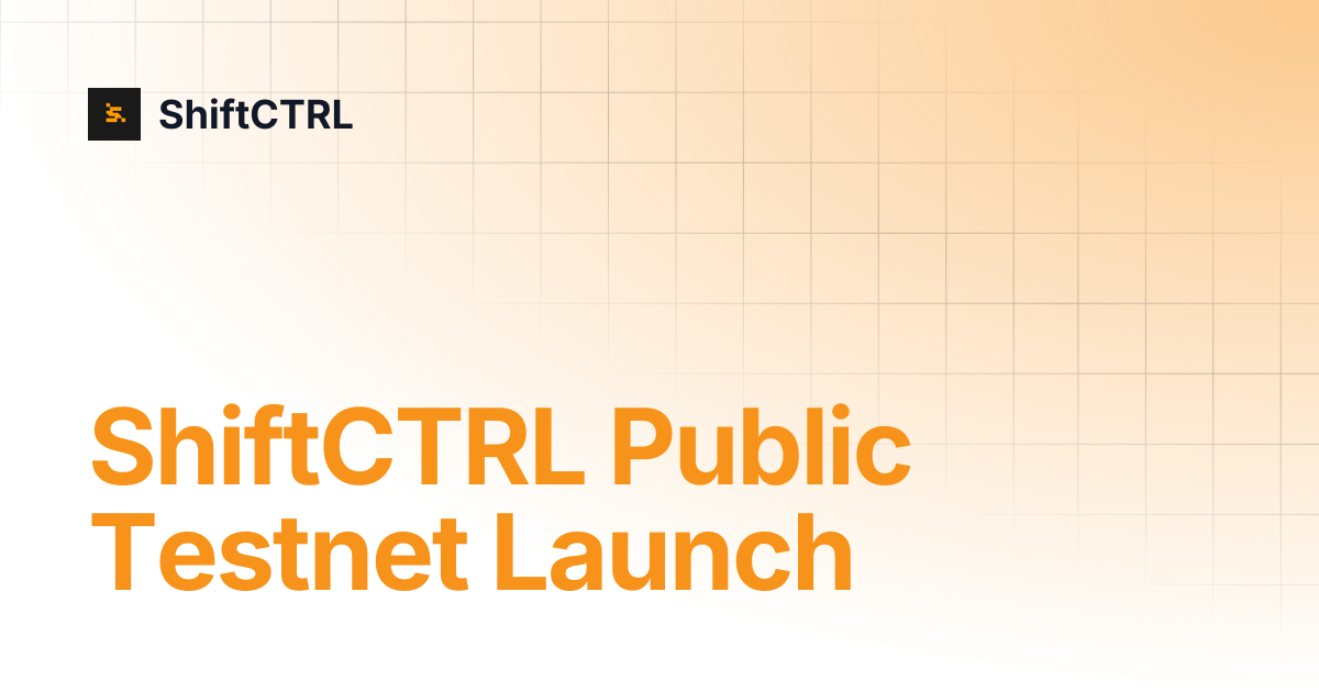 ShiftCTRL Public Testnet Launch | ShiftCTRL